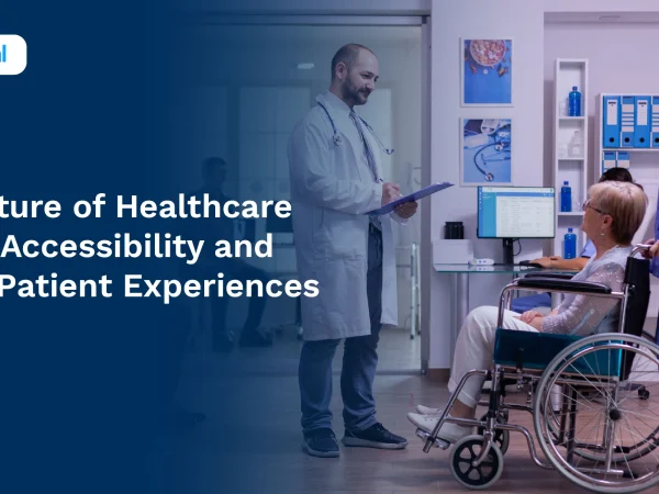 The Future of Healthcare Lies in Accessibility and Better Patient Experiences
