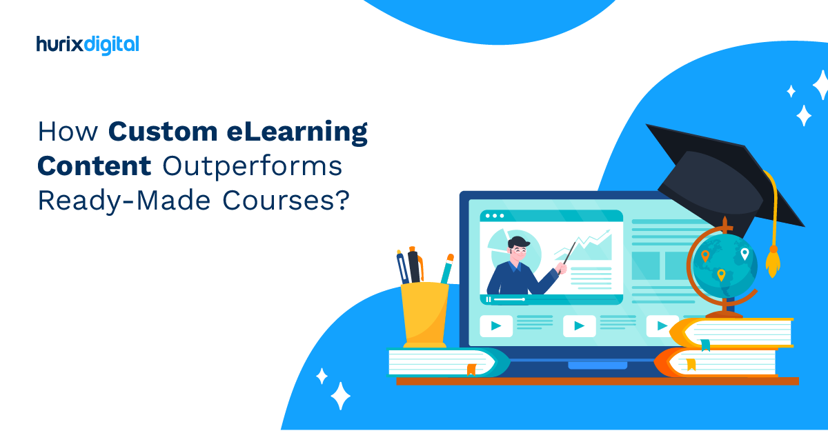 How Custom eLearning Content Outperforms Ready-Made Courses?
