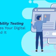 What Is Usability Testing and Why Does Your Digital Product Need It