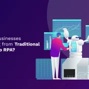 Why Smart Businesses Are Switching from Traditional Automation to RPA?