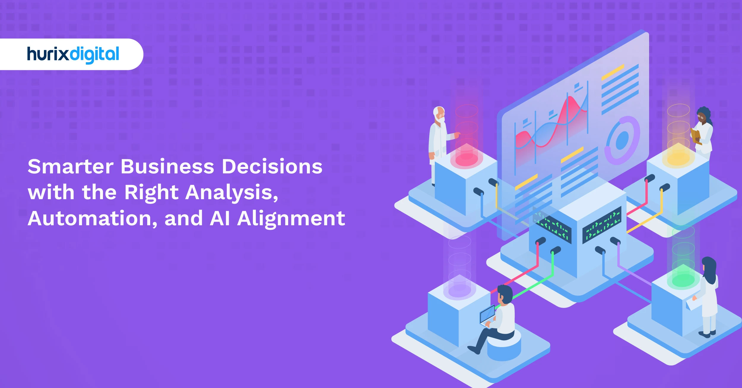Smarter Business Decisions with the Right Analysis, Automation, and AI Alignment