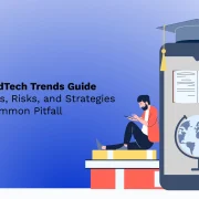 The Complete EdTech Trends Guide Covering Benefits, Risks, and Strategies to Overcome Common Pitfalls