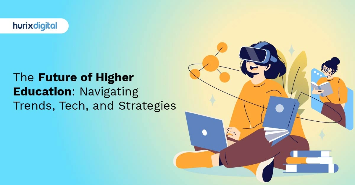 The Future of Higher Education: Navigating Trends, Tech, and Strategies