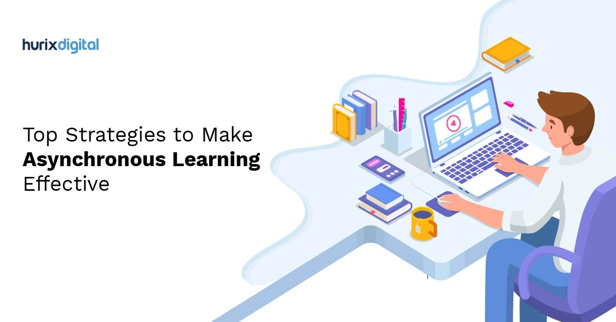 Top 7 Strategies to Make Asynchronous Learning Effective