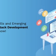 Must-Have Skills and Emerging Tech in Full-Stack Development You Should Know!