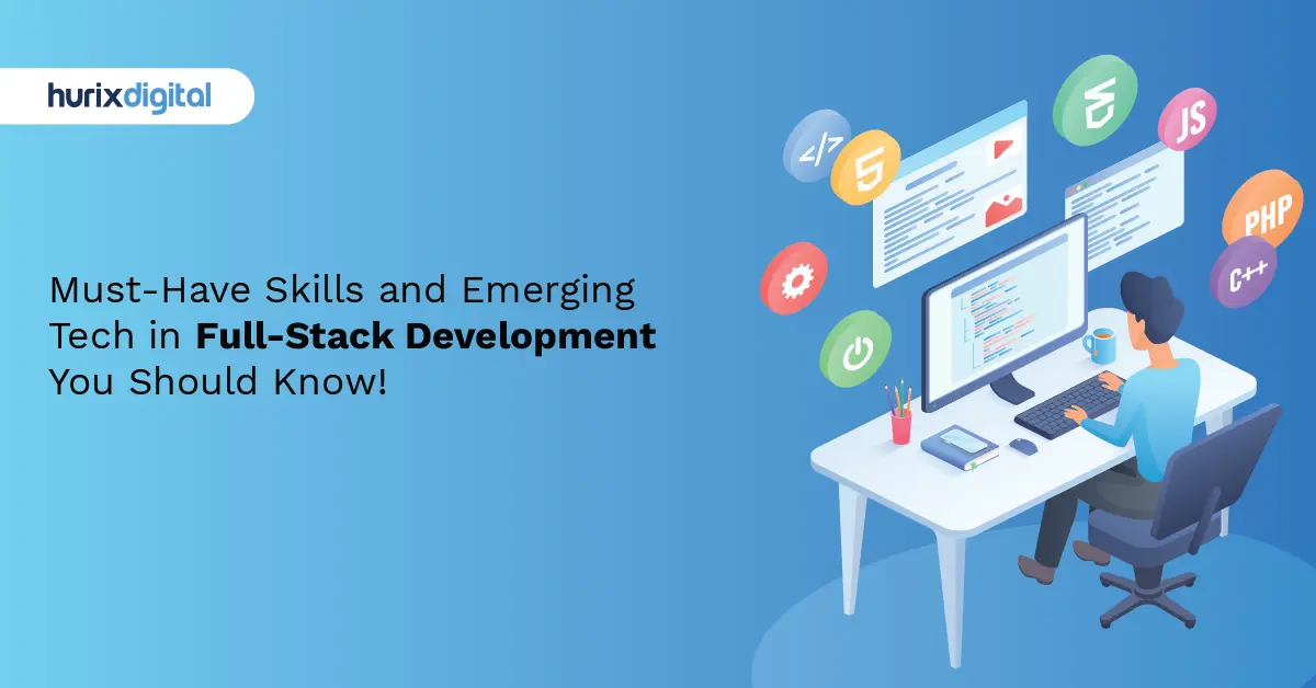 Must-Have Skills and Emerging Tech in Full-Stack Development You Should Know!