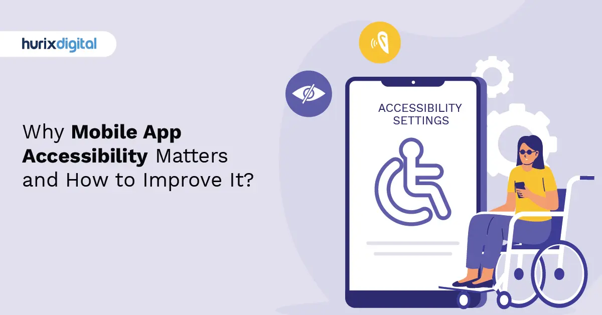 Why Mobile App Accessibility Matters and How to Improve It?