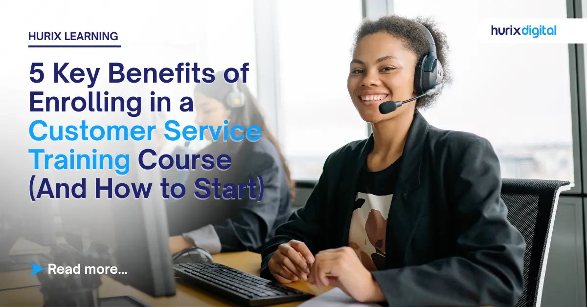 5 Key Benefits of Enrolling in a Customer Service Training Course (And How to Start)