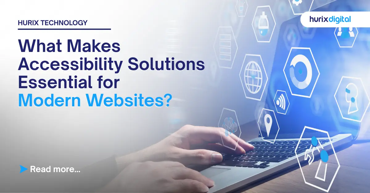 What Makes Accessibility Solutions Essential for Modern Websites? - Hurix Digital