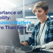 The Importance of Accessibility: Why Inclusion Matters Now More Than Ever