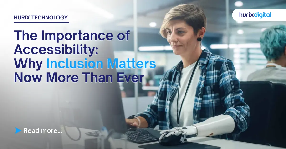 The Importance of Accessibility: Why Inclusion Matters Now More Than Ever