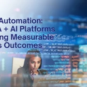 Beyond Automation: How RPA + AI Platforms Are Driving Measurable Business Outcomes