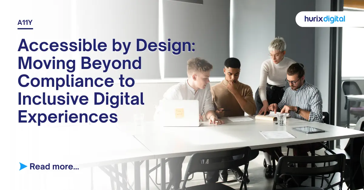 Accessible by Design: Moving Beyond Compliance to Inclusive Digital Experiences
