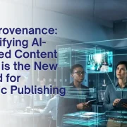 Digital Provenance: Why Verifying AI-Generated Content Integrity is the New Standard for Academic Publishing