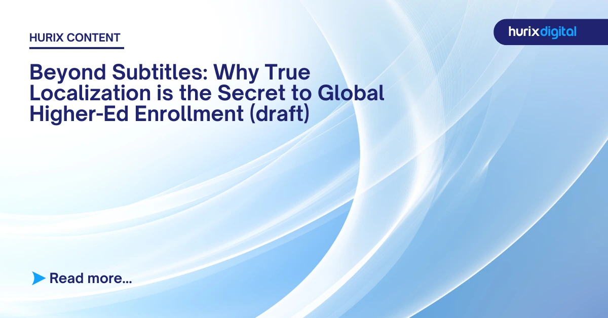 Beyond Subtitles: Why True Localization is the Secret to Global Higher-Ed Enrollment