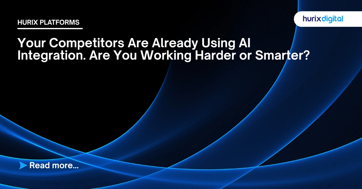 Your Competitors Are Already Using AI Integration. Are You Working Harder or Smarter?