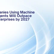 Why Companies Using Machine Learning Agents Will Outpace 'Manual' Enterprises by 2027