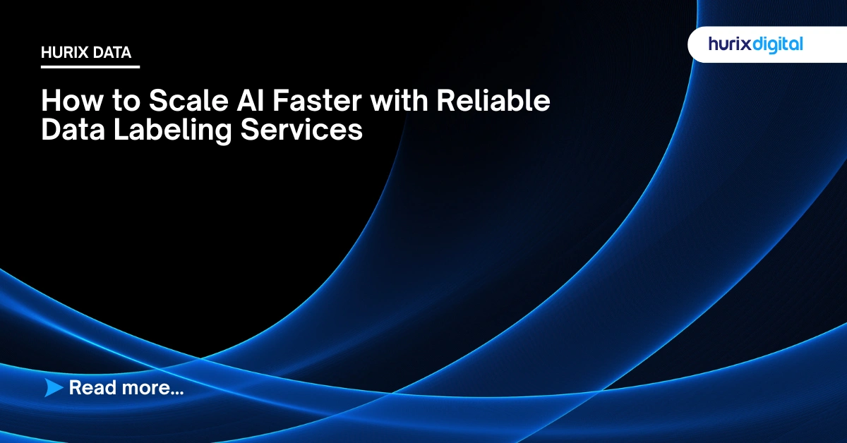 How to Scale AI Faster with Reliable Data Labeling Services