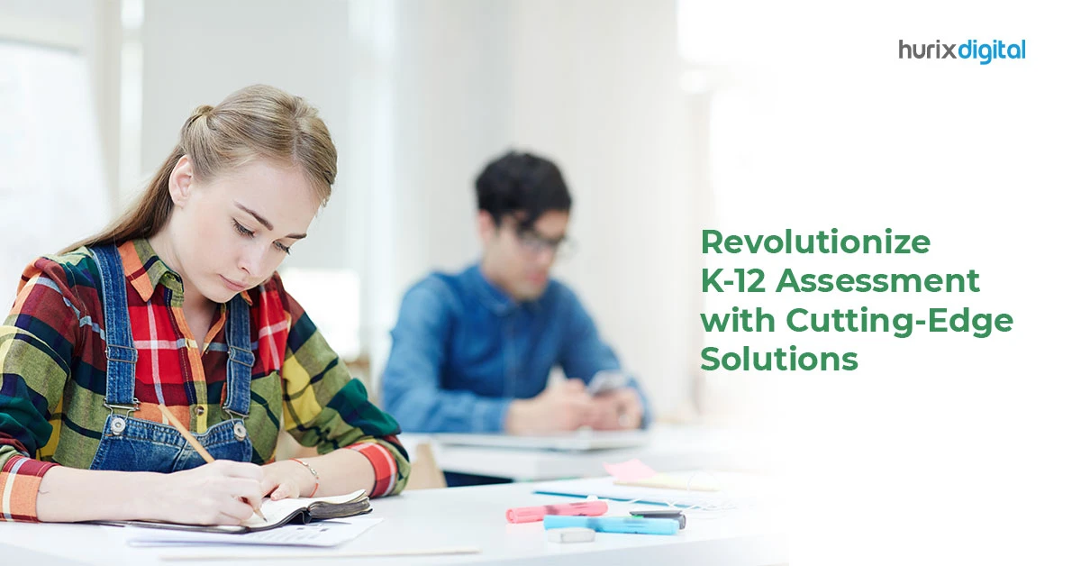 Revolutionize K-12 Assessment with Cutting-Edge Solutions