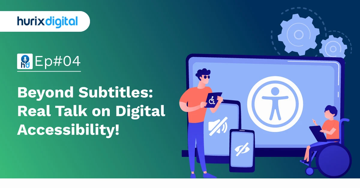 Beyond Subtitles Real Talk on Digital Accessibility